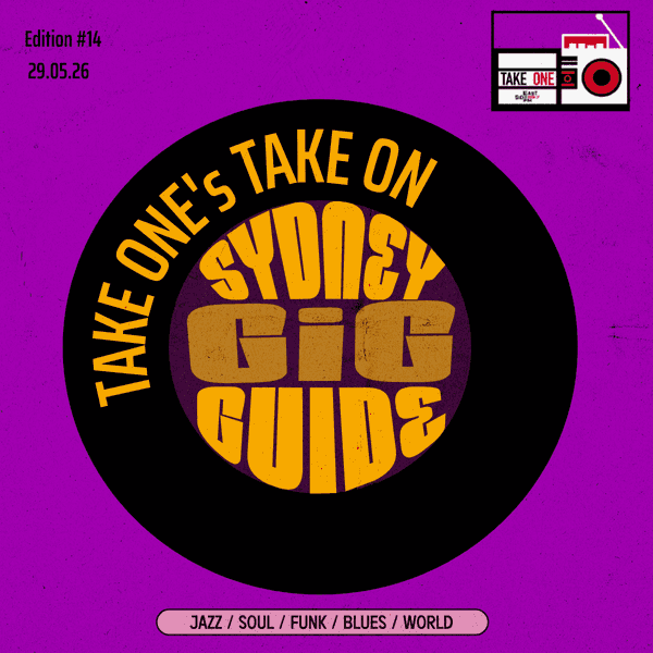 Take One’s Take On: Sydney Gig Guide